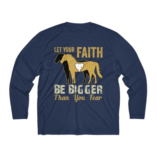 Let Your Faith be Bigger than Your Fear - Long Sleeve T-Shirt  (Moisture Absorbing)