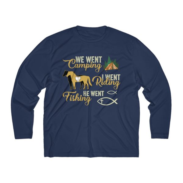 We Went Camping, I went Riding, He went Fishing - Long Sleeve T-Shirt  (Moisture Absorbing)